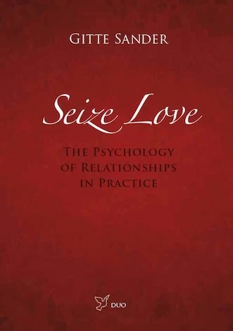 Seize Love The psychology of relationships in practice Gitte Sander